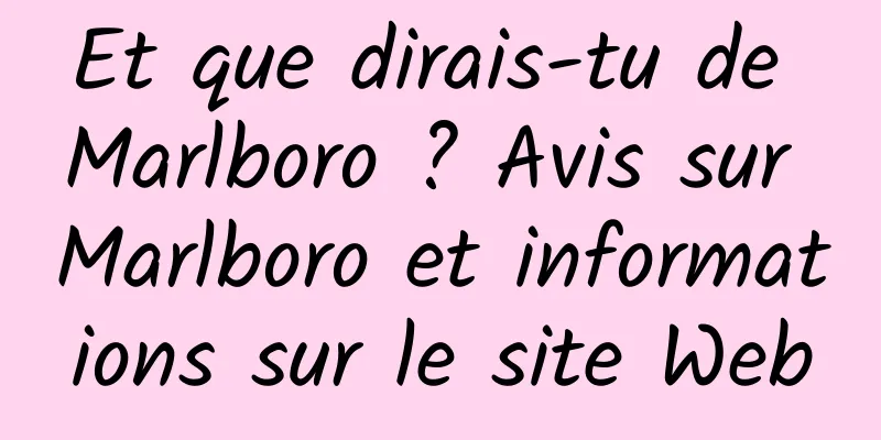 Et que dirais-tu de Marlboro ? Avis sur Marlboro et informations sur le site Web