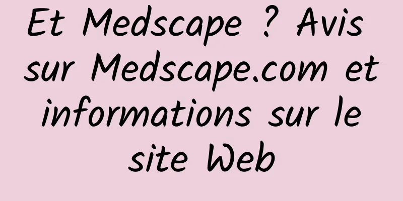 Et Medscape ? Avis sur Medscape.com et informations sur le site Web