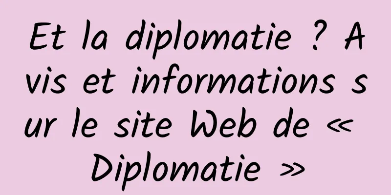 Et la diplomatie ? Avis et informations sur le site Web de « Diplomatie »