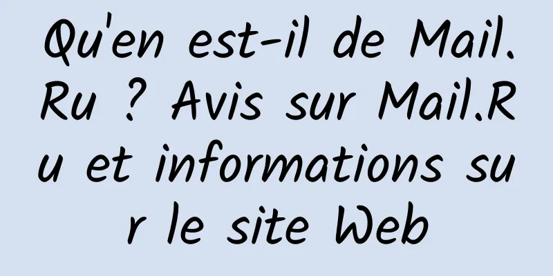 Qu'en est-il de Mail.Ru ? Avis sur Mail.Ru et informations sur le site Web