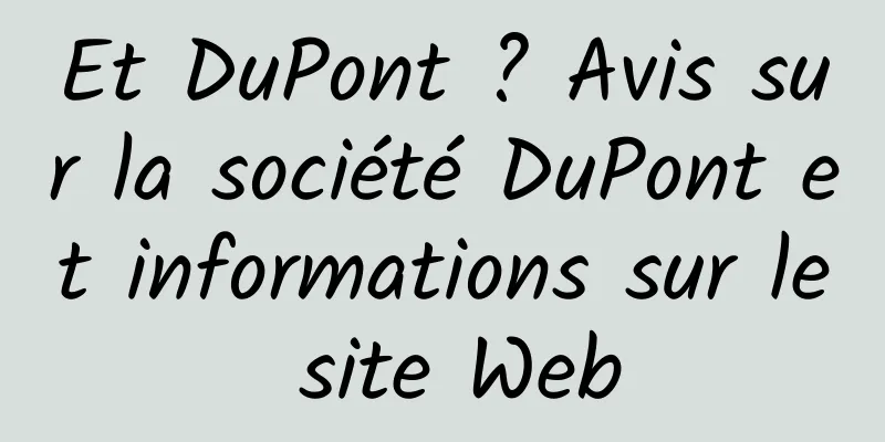 Et DuPont ? Avis sur la société DuPont et informations sur le site Web