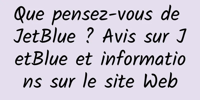 Que pensez-vous de JetBlue ? Avis sur JetBlue et informations sur le site Web