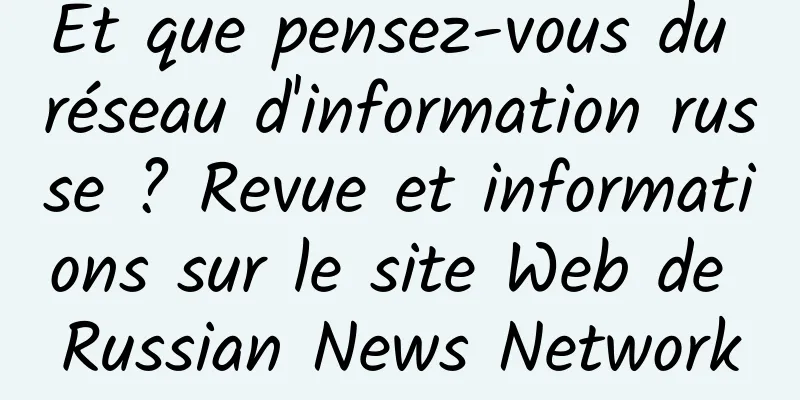 Et que pensez-vous du réseau d'information russe ? Revue et informations sur le site Web de Russian News Network