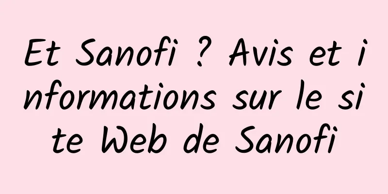 Et Sanofi ? Avis et informations sur le site Web de Sanofi