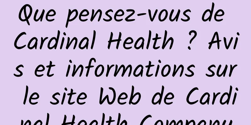 Que pensez-vous de Cardinal Health ? Avis et informations sur le site Web de Cardinal Health Company