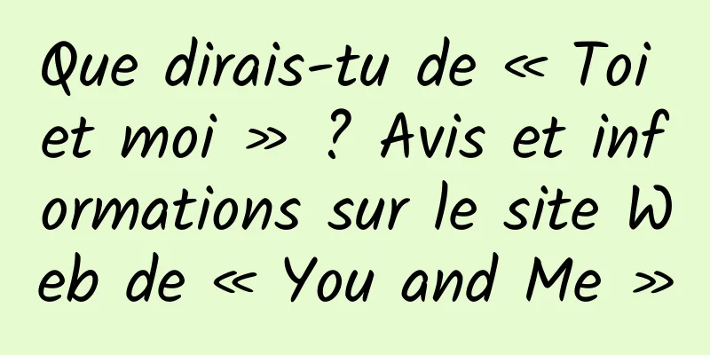 Que dirais-tu de « Toi et moi » ? Avis et informations sur le site Web de « You and Me »