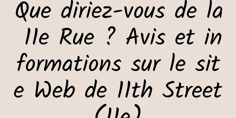 Que diriez-vous de la 11e Rue ? Avis et informations sur le site Web de 11th Street (11e) 
