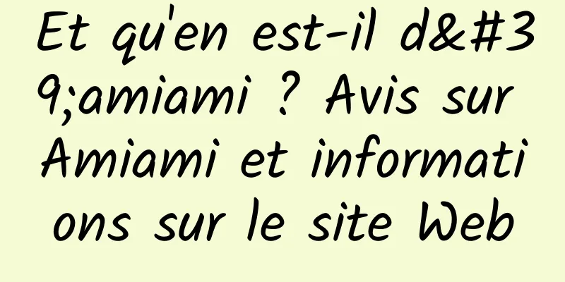 Et qu'en est-il d'amiami ? Avis sur Amiami et informations sur le site Web