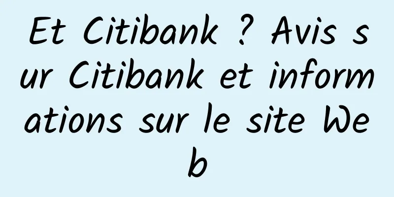 Et Citibank ? Avis sur Citibank et informations sur le site Web
