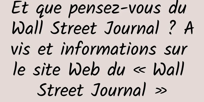 Et que pensez-vous du Wall Street Journal ? Avis et informations sur le site Web du « Wall Street Journal »