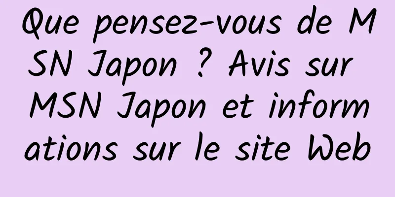 Que pensez-vous de MSN Japon ? Avis sur MSN Japon et informations sur le site Web