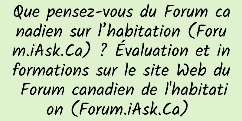 Que pensez-vous du Forum canadien sur l’habitation (Forum.iAsk.Ca) ? Évaluation et informations sur le site Web du Forum canadien de l'habitation (Forum.iAsk.Ca) 