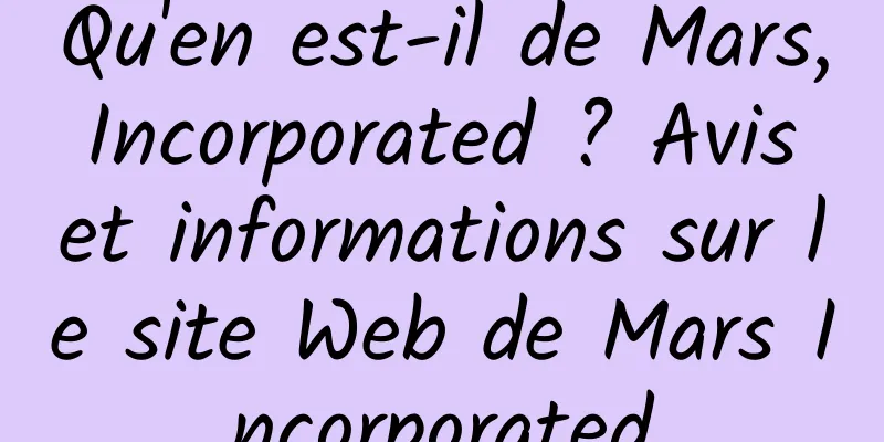 Qu'en est-il de Mars, Incorporated ? Avis et informations sur le site Web de Mars Incorporated