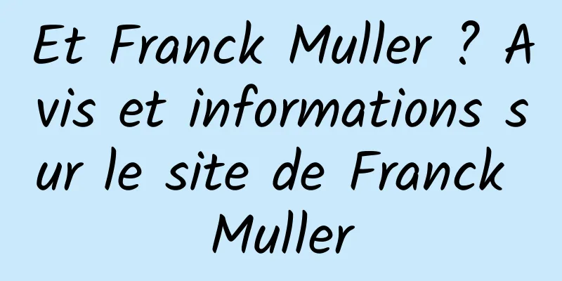 Et Franck Muller ? Avis et informations sur le site de Franck Muller