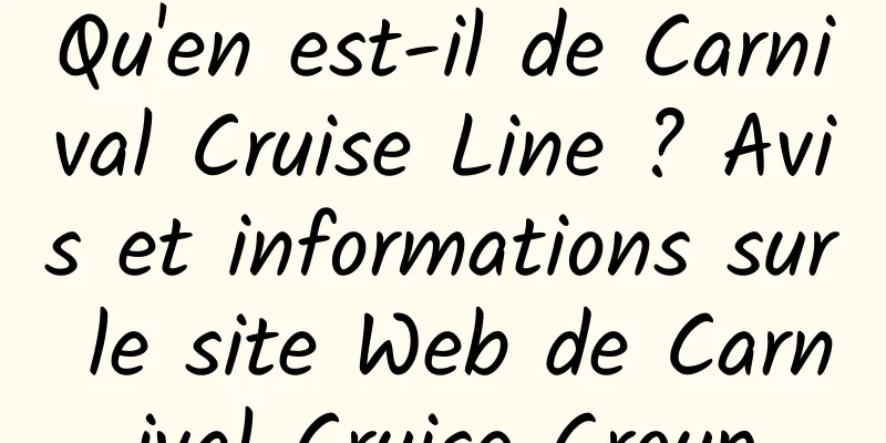 Qu'en est-il de Carnival Cruise Line ? Avis et informations sur le site Web de Carnival Cruise Group