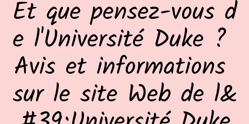 Et que pensez-vous de l'Université Duke ? Avis et informations sur le site Web de l'Université Duke