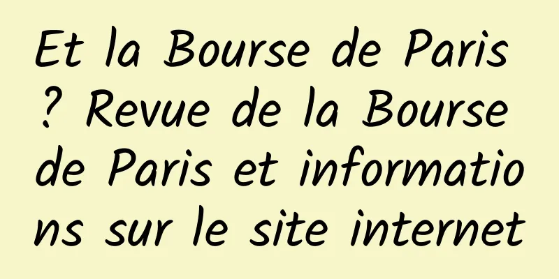 Et la Bourse de Paris ? Revue de la Bourse de Paris et informations sur le site internet