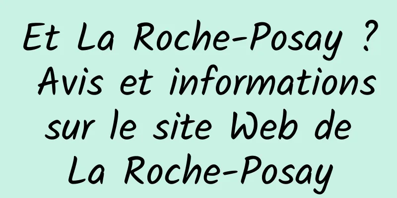 Et La Roche-Posay ? Avis et informations sur le site Web de La Roche-Posay