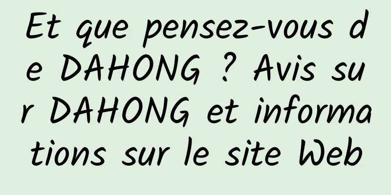 Et que pensez-vous de DAHONG ? Avis sur DAHONG et informations sur le site Web