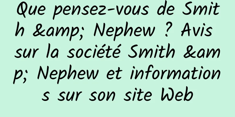 Que pensez-vous de Smith & Nephew ? Avis sur la société Smith & Nephew et informations sur son site Web