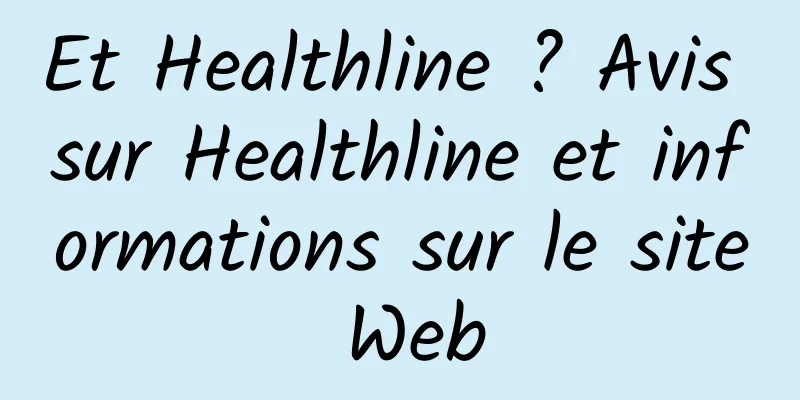 Et Healthline ? Avis sur Healthline et informations sur le site Web