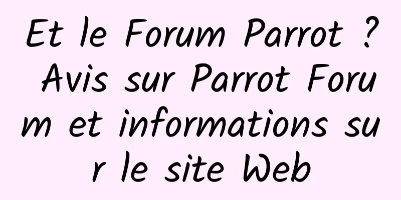 Et le Forum Parrot ? Avis sur Parrot Forum et informations sur le site Web