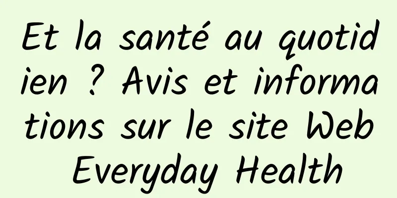 Et la santé au quotidien ? Avis et informations sur le site Web Everyday Health
