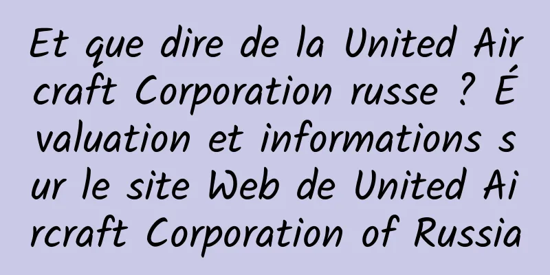 Et que dire de la United Aircraft Corporation russe ? Évaluation et informations sur le site Web de United Aircraft Corporation of Russia