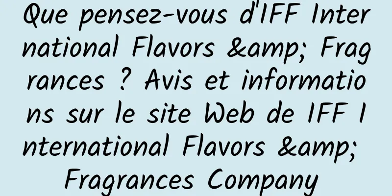 Que pensez-vous d'IFF International Flavors & Fragrances ? Avis et informations sur le site Web de IFF International Flavors & Fragrances Company 