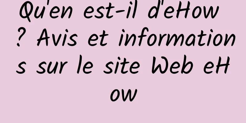 Qu'en est-il d'eHow ? Avis et informations sur le site Web eHow