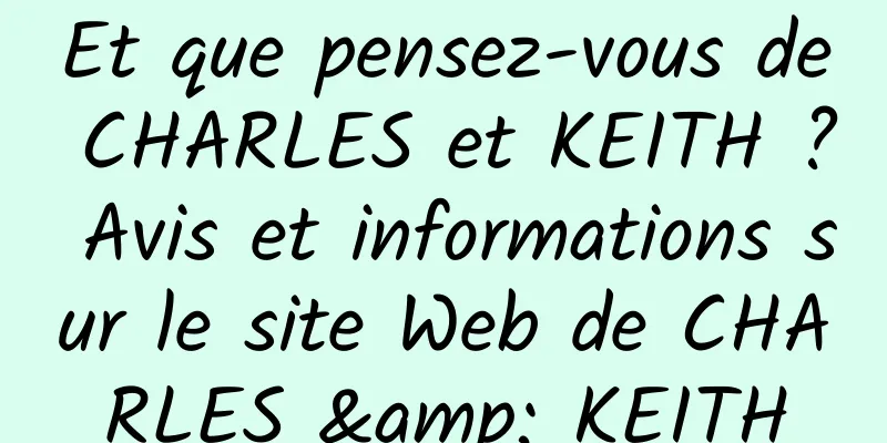 Et que pensez-vous de CHARLES et KEITH ? Avis et informations sur le site Web de CHARLES & KEITH