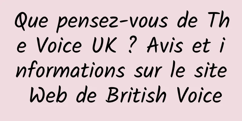 Que pensez-vous de The Voice UK ? Avis et informations sur le site Web de British Voice