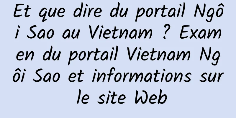 Et que dire du portail Ngôi Sao au Vietnam ? Examen du portail Vietnam Ngôi Sao et informations sur le site Web