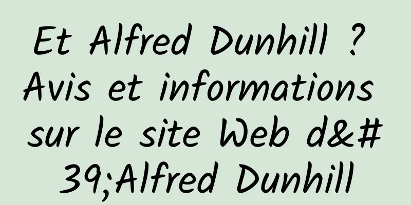 Et Alfred Dunhill ? Avis et informations sur le site Web d'Alfred Dunhill