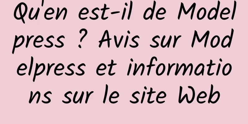 Qu'en est-il de Modelpress ? Avis sur Modelpress et informations sur le site Web