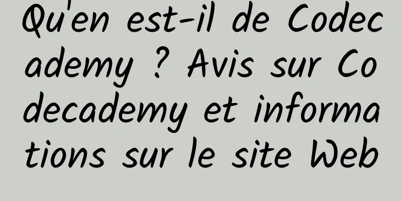 Qu'en est-il de Codecademy ? Avis sur Codecademy et informations sur le site Web