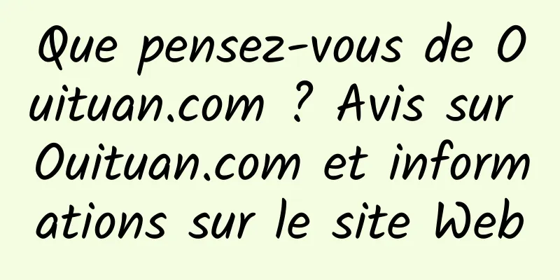 Que pensez-vous de Ouituan.com ? Avis sur Ouituan.com et informations sur le site Web