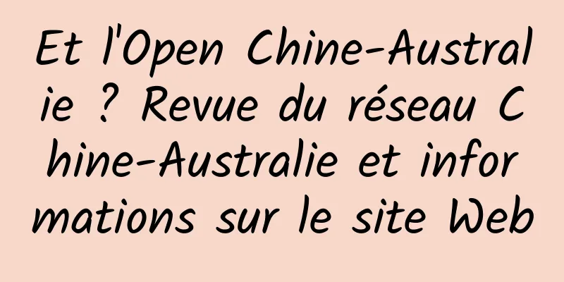 Et l'Open Chine-Australie ? Revue du réseau Chine-Australie et informations sur le site Web