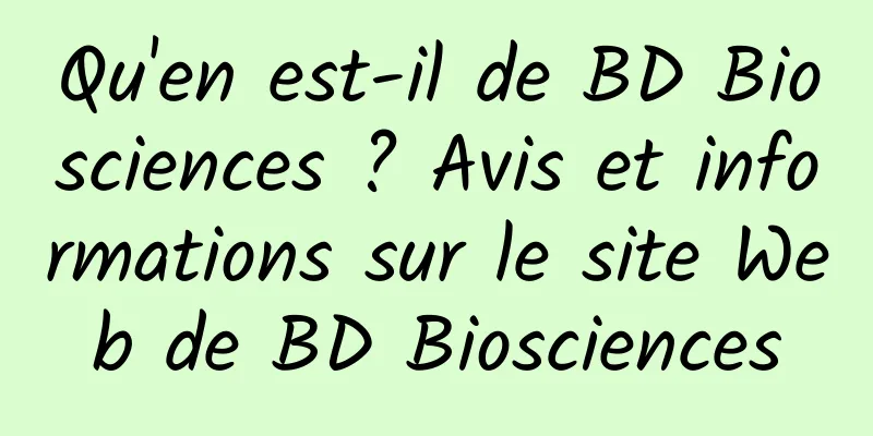 Qu'en est-il de BD Biosciences ? Avis et informations sur le site Web de BD Biosciences
