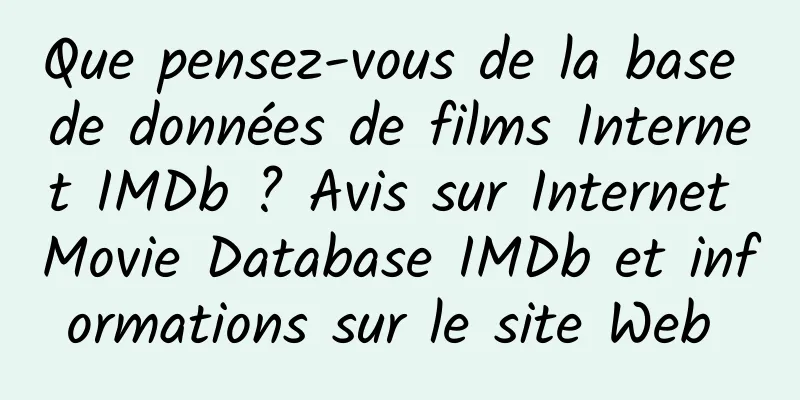 Que pensez-vous de la base de données de films Internet IMDb ? Avis sur Internet Movie Database IMDb et informations sur le site Web 