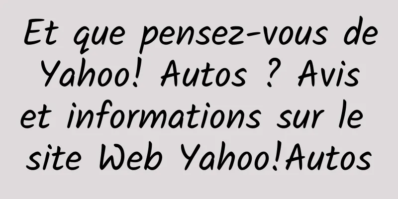 Et que pensez-vous de Yahoo! Autos ? Avis et informations sur le site Web Yahoo!Autos