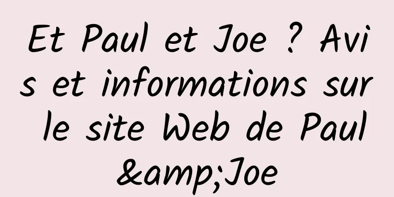 Et Paul et Joe ? Avis et informations sur le site Web de Paul&Joe