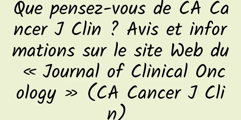 Que pensez-vous de CA Cancer J Clin ? Avis et informations sur le site Web du « Journal of Clinical Oncology » (CA Cancer J Clin) 