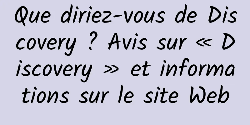 Que diriez-vous de Discovery ? Avis sur « Discovery » et informations sur le site Web