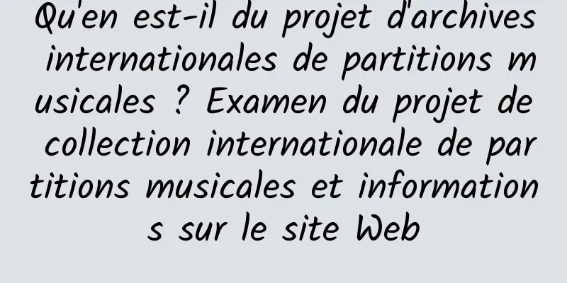 Qu'en est-il du projet d'archives internationales de partitions musicales ? Examen du projet de collection internationale de partitions musicales et informations sur le site Web
