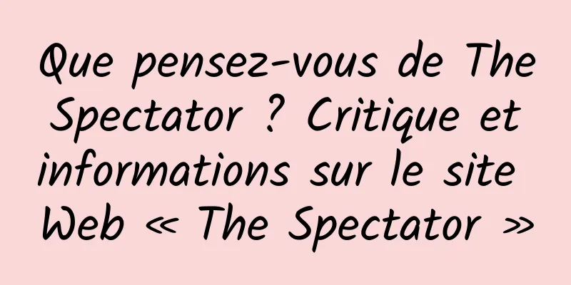 Que pensez-vous de The Spectator ? Critique et informations sur le site Web « The Spectator »