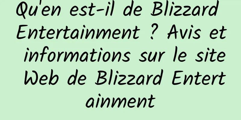 Qu'en est-il de Blizzard Entertainment ? Avis et informations sur le site Web de Blizzard Entertainment