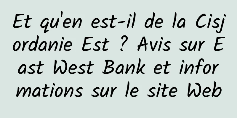Et qu'en est-il de la Cisjordanie Est ? Avis sur East West Bank et informations sur le site Web
