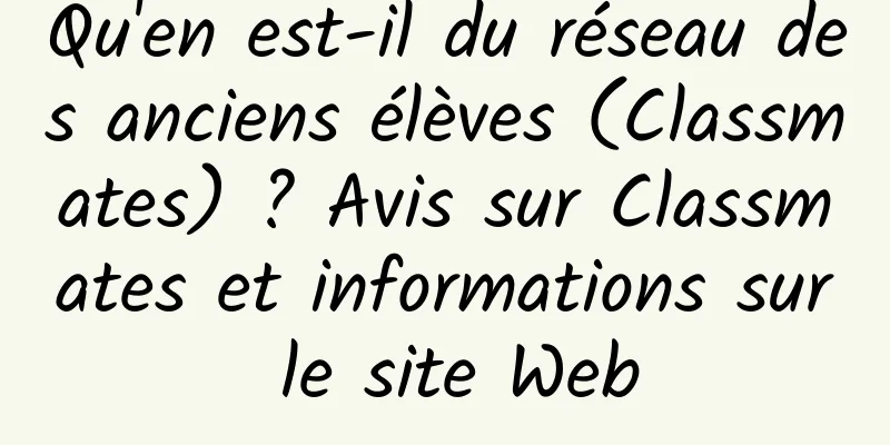 Qu'en est-il du réseau des anciens élèves (Classmates) ? Avis sur Classmates et informations sur le site Web