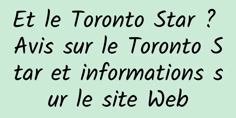 Et le Toronto Star ? Avis sur le Toronto Star et informations sur le site Web
